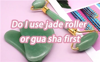 Ydw i'n Defnyddio Jade Roller Neu Gua Sha yn Gyntaf